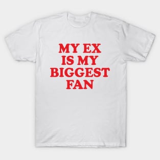 Y2K Funny Slogan My Ex Is My Biggest Fan T-Shirt
